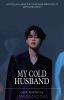 My Cold Husband | P.JM ✅