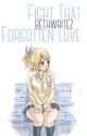 Fight That Forgotten Love ✔️ | fairy tail by bethwritez