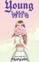 Young Wife [ Tersedia di Playstore ] by PriyaAgustini_