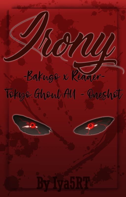 Irony [Bakugo Katsuki x Reader - Tokyo Ghoul AU Oneshot] by Iya5RT