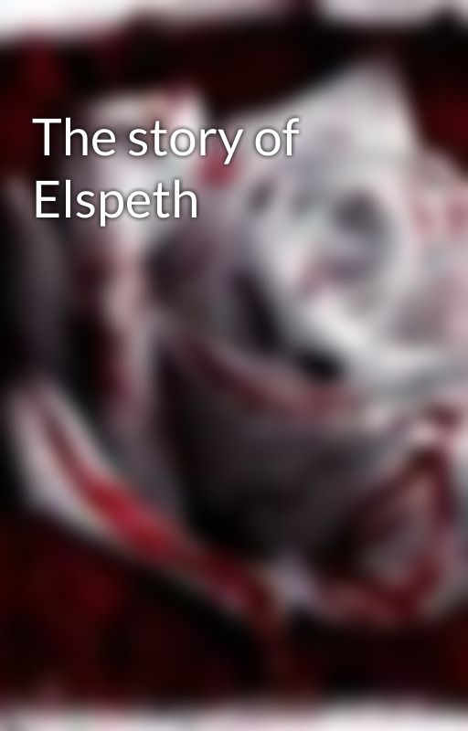 The story of Elspeth by Runiflactcation