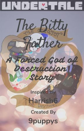 The Bitty Father (A Forced God of Destruction Story) by 9puppys