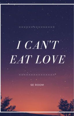 I Can't Eat Love cover