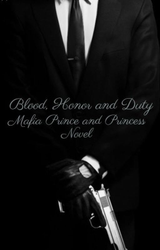 Blood, Honor and Duty (Mafia Prince and Princess Novel)  by Fraydis_