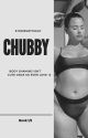 CHUBBY by StoriesWithKay