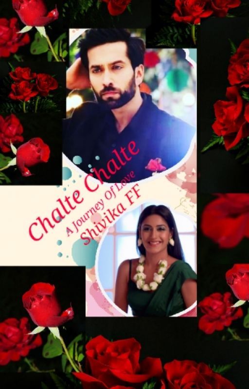 Chalte Chalte:A Journey Of Love(Shivika FF) by Rainflower_27