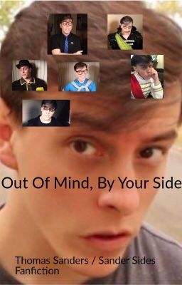 (COMPLETE) Out Of Mind, By Your Side - Thomas Sanders Fanfiction cover