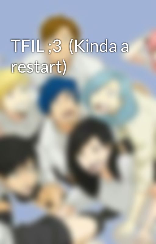 TFIL ;3  (Kinda a restart) by _aaron_alonewolf_