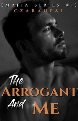 The ARROGANT and ME [MAFIA SERIES #1]✔ cover