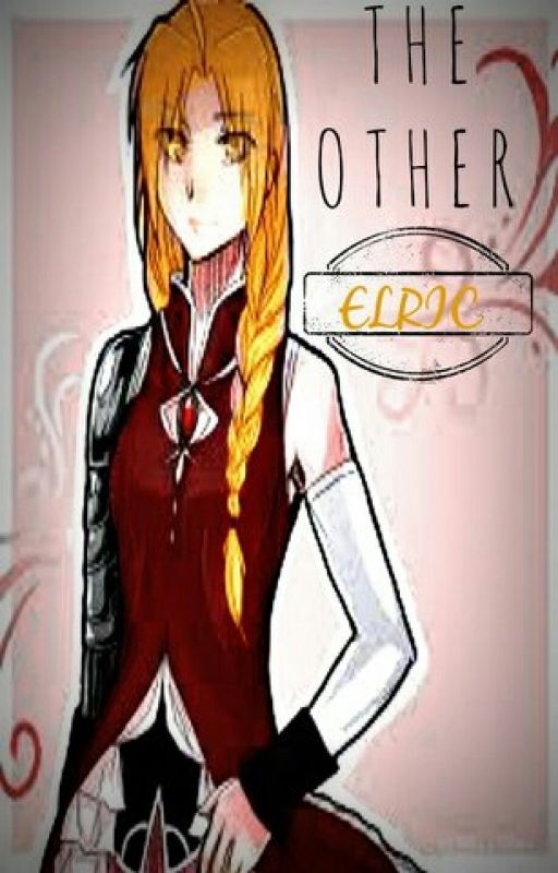 {ON HOLD FOR EDITING} The Other Elric (FMA(B) Fanfic) [FMA Watty Winner] by xXAkatsukixLoverXx