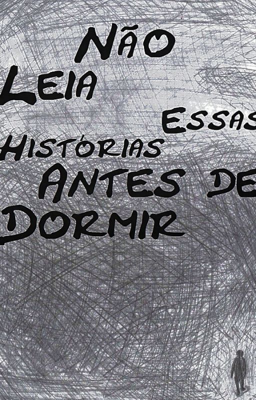 Não Leia Essas Histórias Antes de Dormir by BellzAlkaim