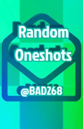 Random Oneshots by BAD268