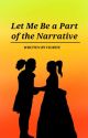 Let Me Be a Part of the Narrative by FIORITE