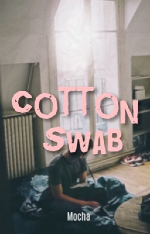 Cotton Swab| MxB (Book One) by macchiatomatcha