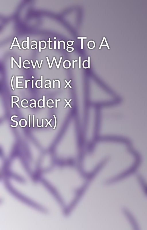 Adapting To A New World (Eridan x Reader x Sollux) by Zomdere