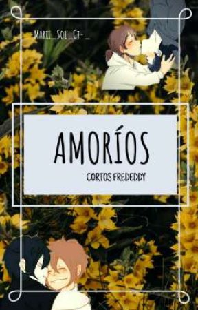 《AMORÍOS || Cortos Frededdy.》 by _-Marii_Sol_Cj-_