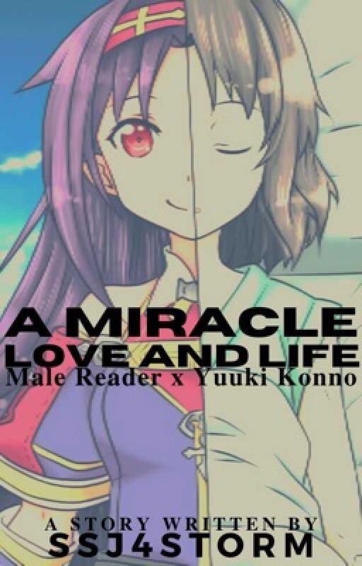 A Miracle Life and Love (Male Reader x Yuuki Konno) by SSJ4Storm