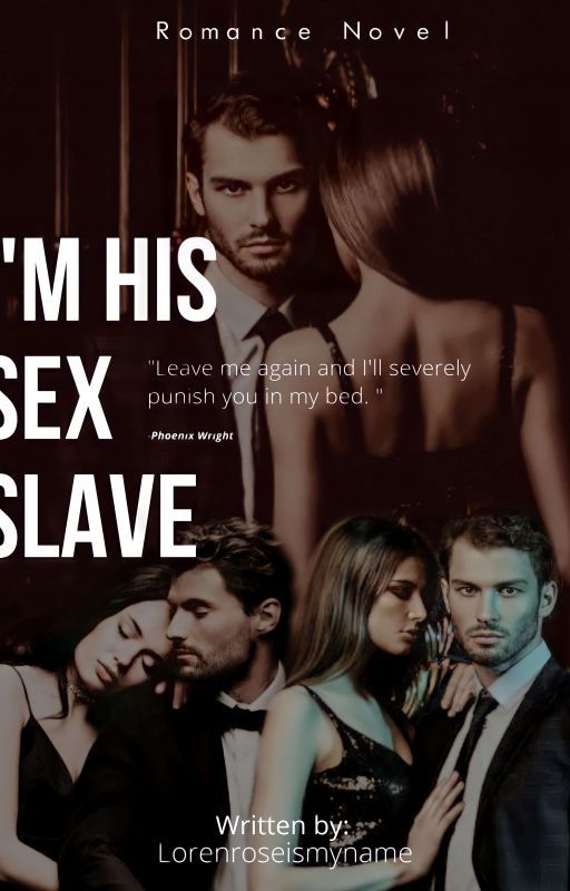 I'm His Sex Slave (COMPLETED) by lorenroseismyname