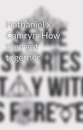 Nathaniel x Camryn: How they got together  by Thegirlwhosasses