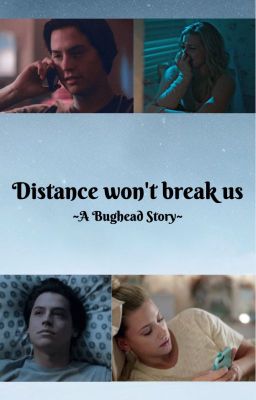 Distance won't break us~ A Bughead Story cover