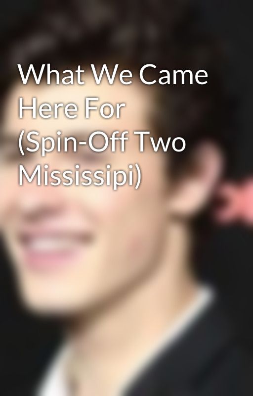 What We Came Here For (Spin-Off Two Mississipi) by KandARoses