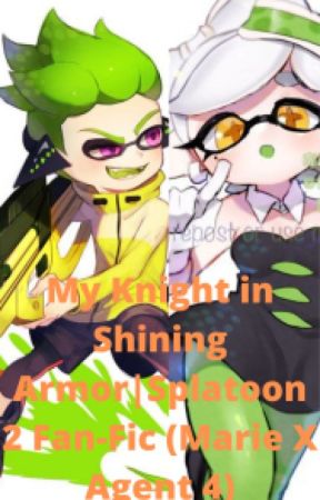 My Knight in Shining Ink Armor | Splatoon 2 Fanfiction (Marie X Male Agent 4) by NathanInkwell