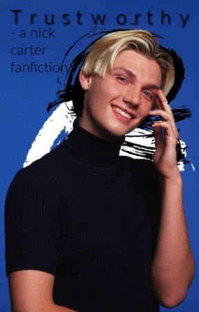 Trustworthy | NICK CARTER FANFICTION by heartst