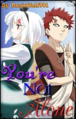 You're Not Alone (Naruto Fanfic/Gaara Love Story) DISCONTINUED cover