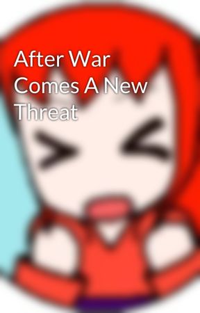 After War Comes A New Threat by unluckypuppet