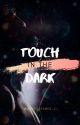 Touch In The Dark (MxM)  ✓ *editing on hold. by wickedreamer_21