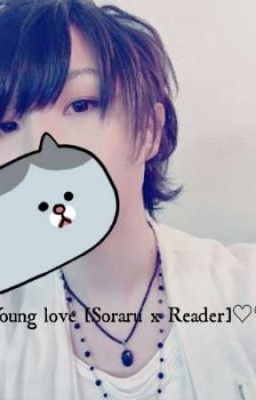 Young Love [Soraru x reader]♡♡ by ryou0311