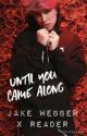 Until you came along.|| Jake Webber x Reader ‼️ Discontinued‼️ by unconfidentSinger