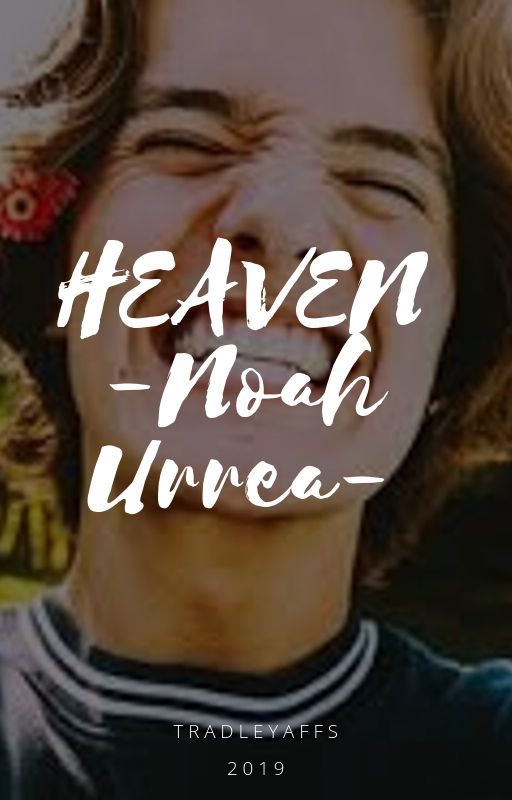 HEAVEN- Noah Urrea- by tradleyaffs