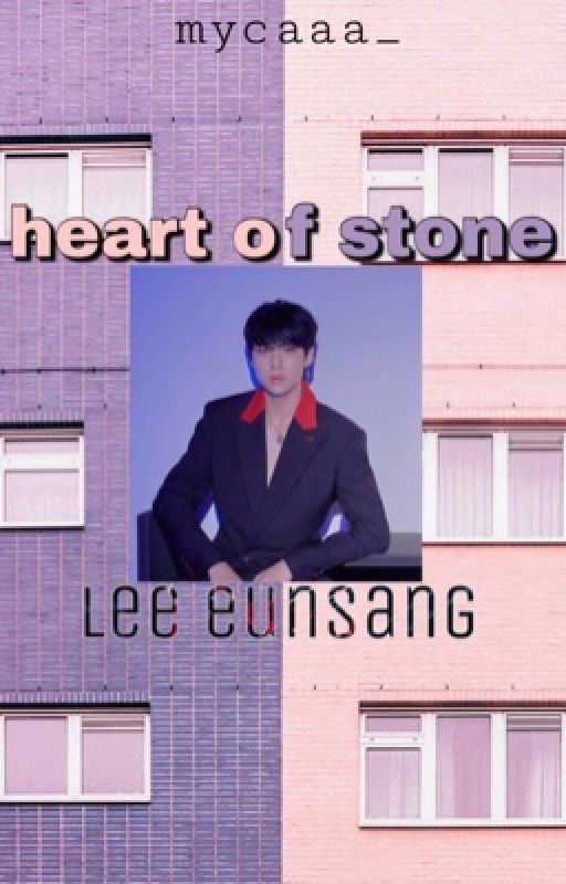 Heart of Stone | lee eunsang ff by mycaaa_