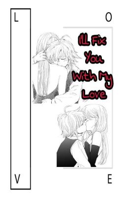 I'll Fix You With My Love (COMPLETED ✅) cover