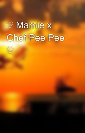 ♡ Marnie x Chef Pee Pee ♡ by HiraethStories