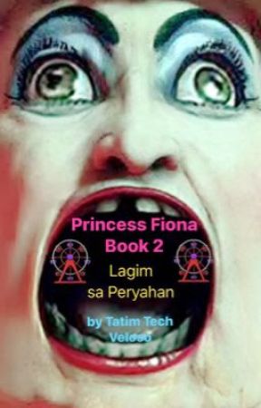 🔪PRINCESS FIONA®️ Book 2🔪 (Lagim sa Peryahan) 🎡 by TatimTechVeloso