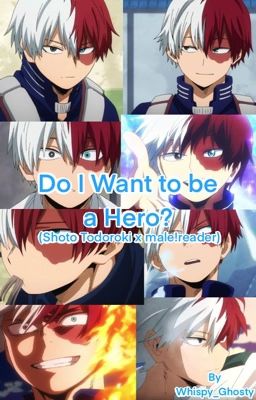 Do I Want To Be A Hero? (Shoto Todoroki x Male!reader) cover