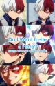 Do I Want To Be A Hero? (Shoto Todoroki x Male!reader) by Inactive235