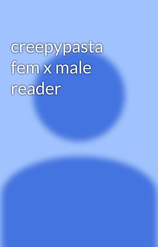 creepypasta fem x male reader by kingpronana