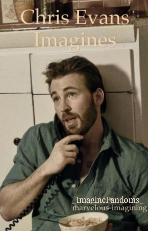 Chris Evans Imagines Continuation by _ImagineFandoms_