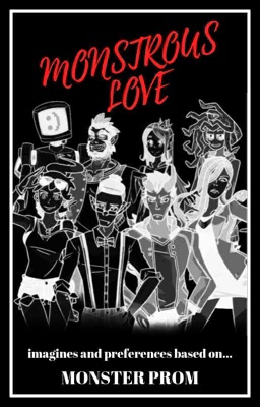 Monstrous Love || Monster Prom x Reader by FicsByJ