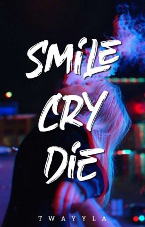 Smile, Cry, Die by twayyla