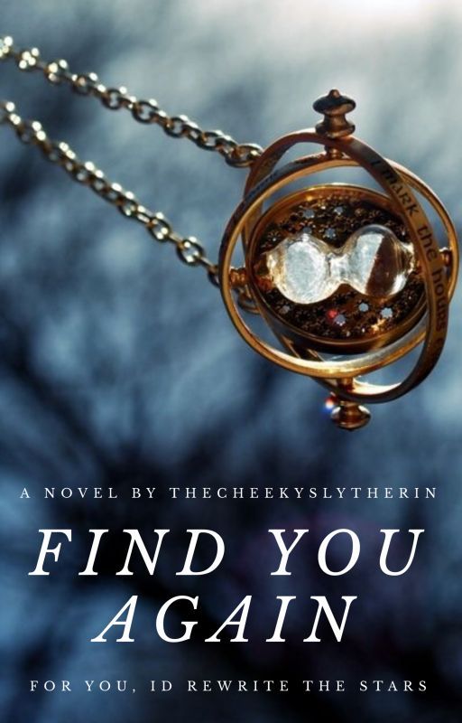 Find You Again || A Harry Potter Fanfic by TheCheekySlytherin