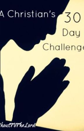 A Christian's 30 Day Challenge To Deeper Living by ShoutToTheLord