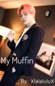 My Muffin (Jimin X Reader) by XlalaluluX