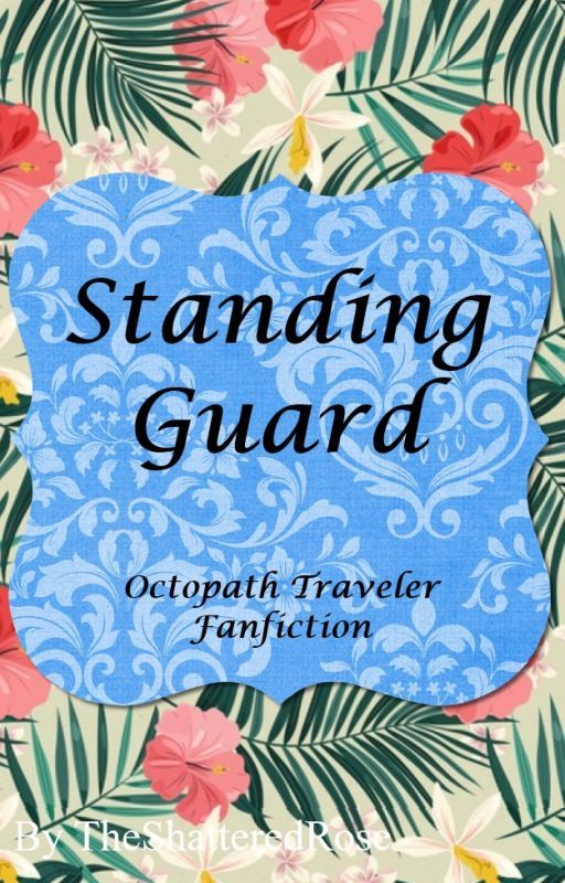 Standing Guard - Octopath Traveller Fanfiction by TheShatteredRose