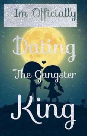 I'm Officially Dating The Gangster King (Gangster Series #1) by TheNextBadassQueen