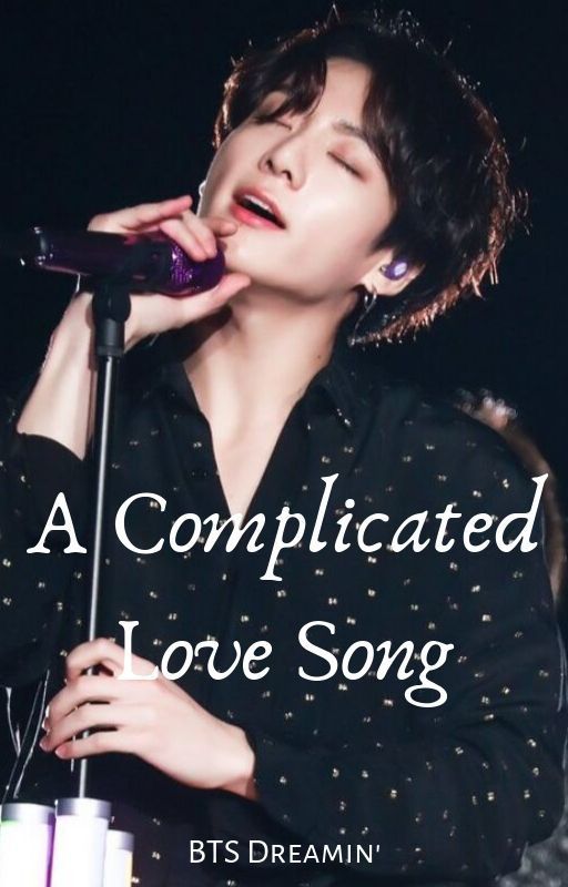 A Complicated Love Song | Jungkook FF by BTSDreamin