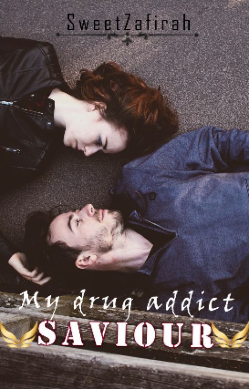 My drug addict saviour by SweetZafirah